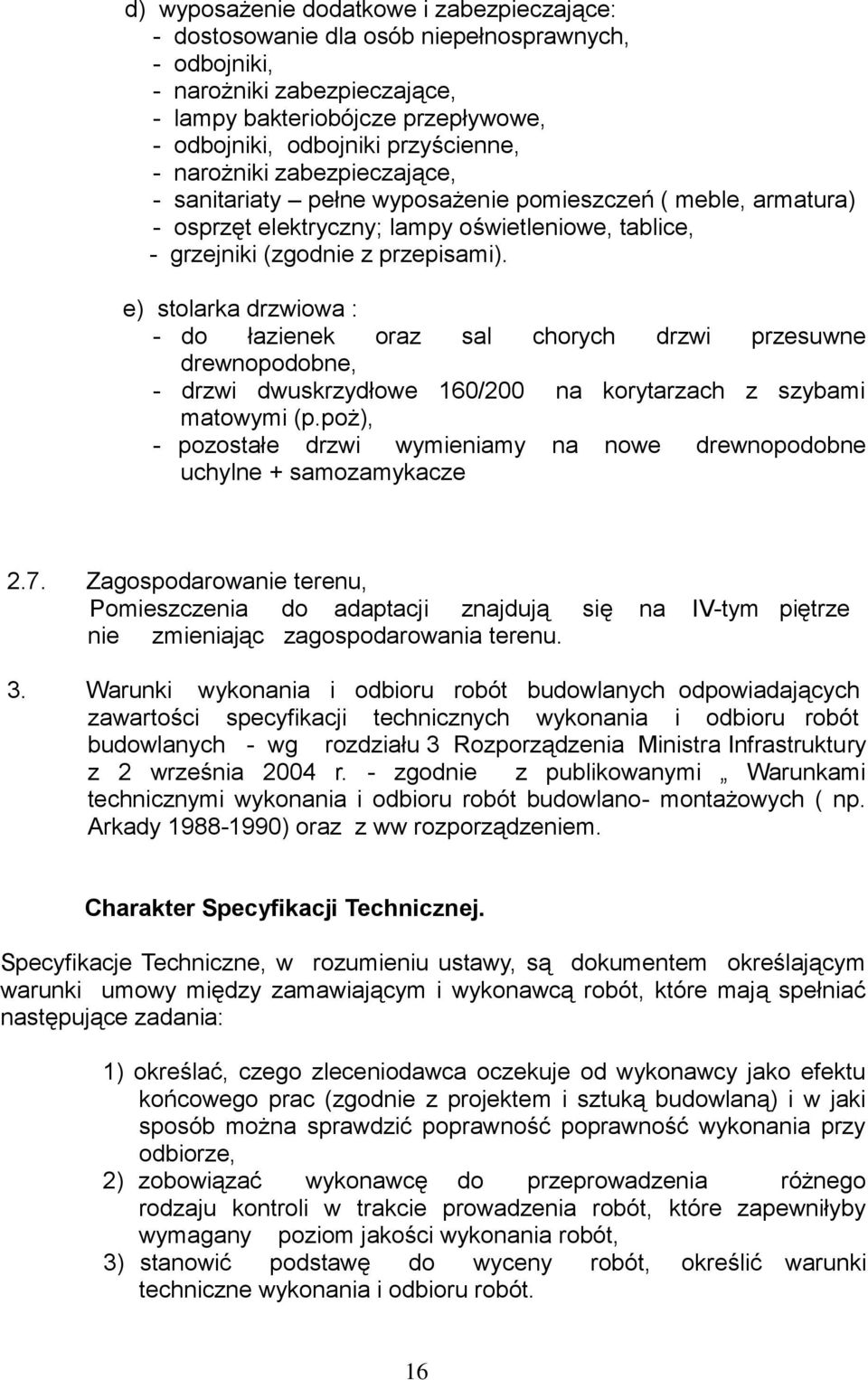 e) stolarka drzwiowa : - do łazienek oraz sal chorych drzwi przesuwne drewnopodobne, - drzwi dwuskrzydłowe 10/200 na korytarzach z szybami matowymi (p.