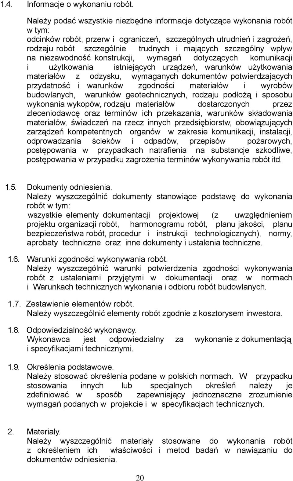 szczególny wpływ na niezawodność konstrukcji, wymagań dotyczących komunikacji i użytkowania istniejących urządzeń, warunków użytkowania materiałów z odzysku, wymaganych dokumentów potwierdzających