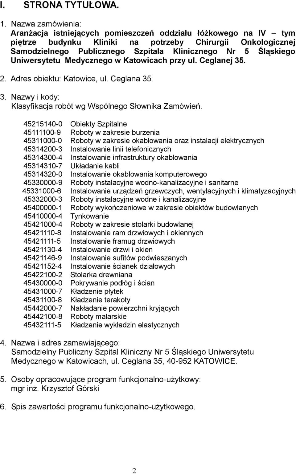 Śląskiego Uniwersytetu Medycznego w Katowicach przy ul. Ceglanej 35. 2. Adres obiektu: Katowice, ul. Ceglana 35. 3. Nazwy i kody: Klasyfikacja robót wg Wspólnego Słownika Zamówień.