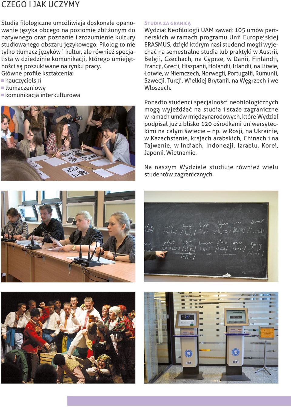 Główne profile kształcenia: nauczycielski tłumaczeniowy komunikacja interkulturowa Studia za granicą Wydział Neofilologii UAM zawarł 105 umów partnerskich w ramach programu Unii Europejskiej ERASMUS,