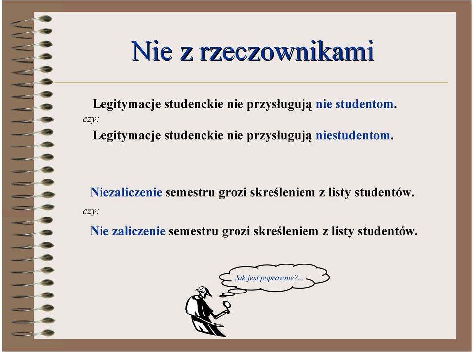 Niezaliczenie semestru grozi skreśleniem z listy studentów.