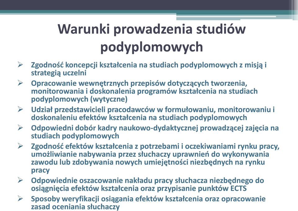 Odpowiedni dobór kadry naukowo-dydaktycznej prowadzącej zajęcia na studiach podyplomowych Zgodność efektów kształcenia z potrzebami i oczekiwaniami rynku pracy, umożliwianie nabywania przez słuchaczy