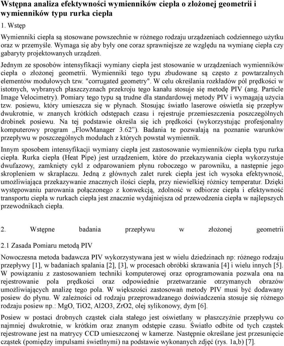 Wymaga się aby były one coraz sprawniejsze ze względu na wymianę ciepła czy gabaryty projektowanych urządzeń.