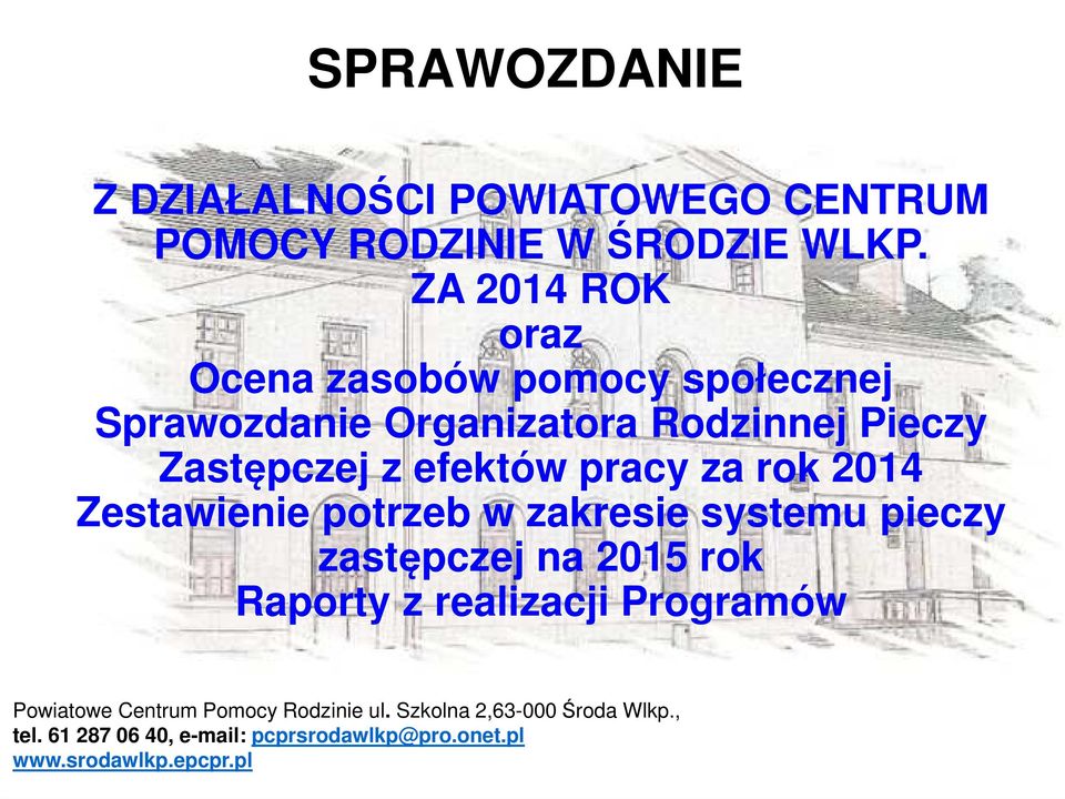 pracy za rok 2014 Zestawienie potrzeb w zakresie systemu pieczy zastępczej na 2015 rok Raporty z realizacji