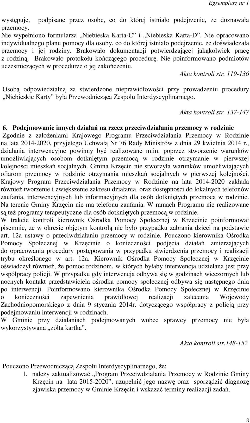 Brakowało protokołu kończącego procedurę. Nie poinformowano podmiotów uczestniczących w procedurze o jej zakończeniu. Akta kontroli str.