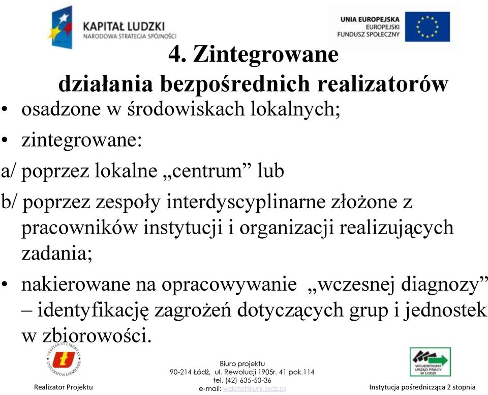 złożone z pracowników instytucji i organizacji realizujących zadania; nakierowane na