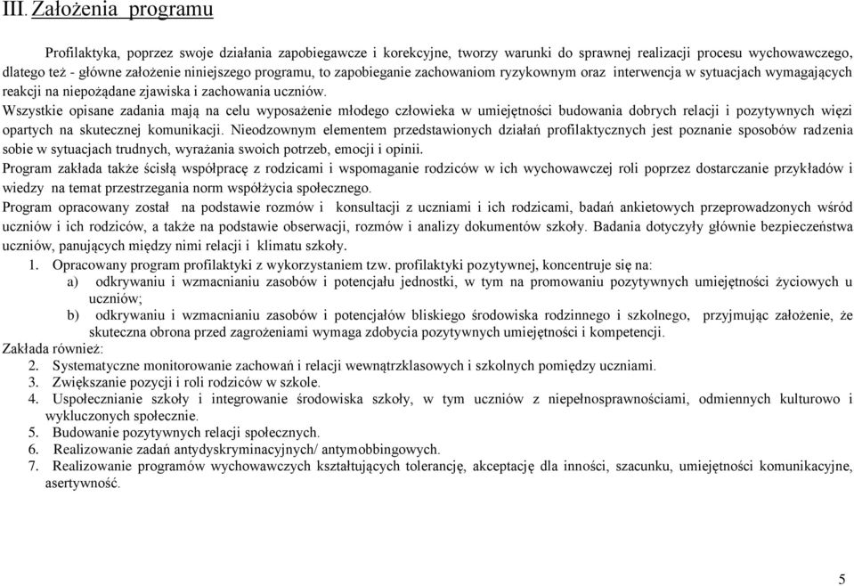 Wszystkie opisane zadania mają na celu wyposażenie młodego człowieka w umiejętności budowania dobrych relacji i pozytywnych więzi opartych na skutecznej komunikacji.