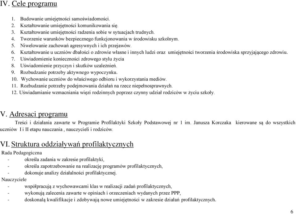 Kształtowanie u uczniów dbałości o zdrowie własne i innych ludzi oraz umiejętności tworzenia środowiska sprzyjającego zdrowiu. 7. Uświadomienie konieczności zdrowego stylu życia 8.