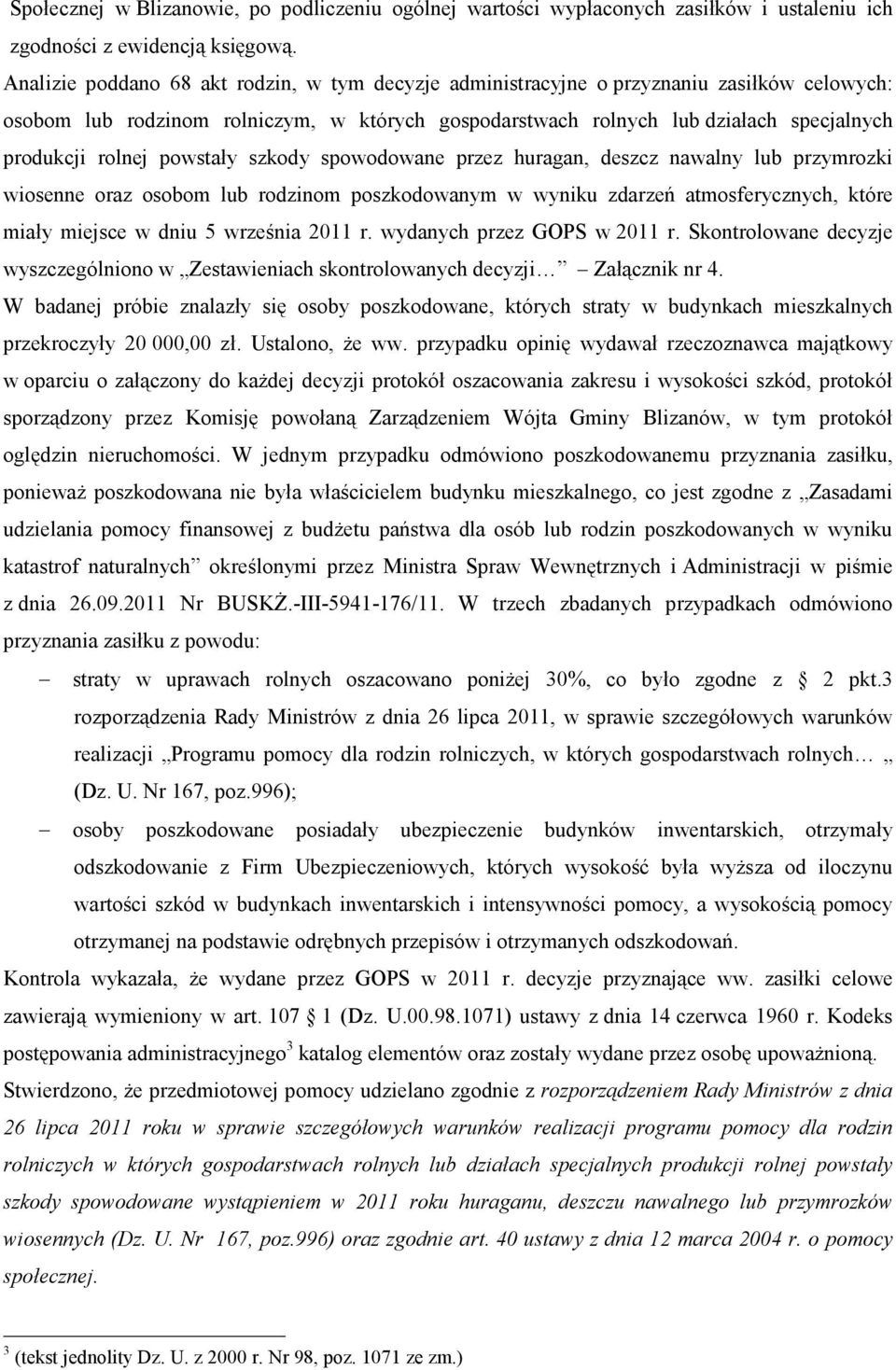 powstały szkody spowodowane przez huragan, deszcz nawalny lub przymrozki wiosenne oraz osobom lub rodzinom poszkodowanym w wyniku zdarzeń atmosferycznych, które miały miejsce w dniu 5 września 2011 r.