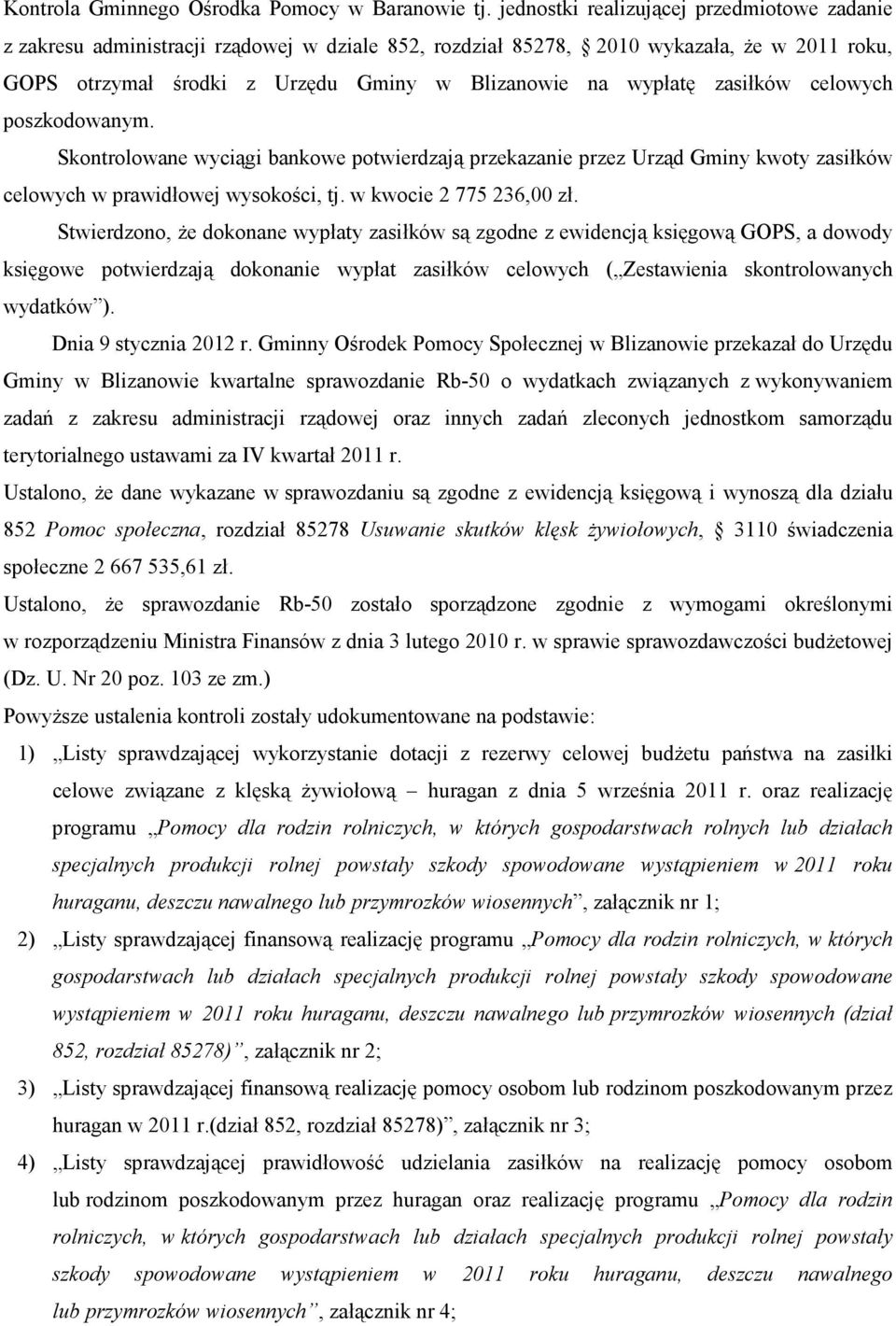zasiłków celowych poszkodowanym. Skontrolowane wyciągi bankowe potwierdzają przekazanie przez Urząd Gminy kwoty zasiłków celowych w prawidłowej wysokości, tj. w kwocie 2 775 236,00 zł.