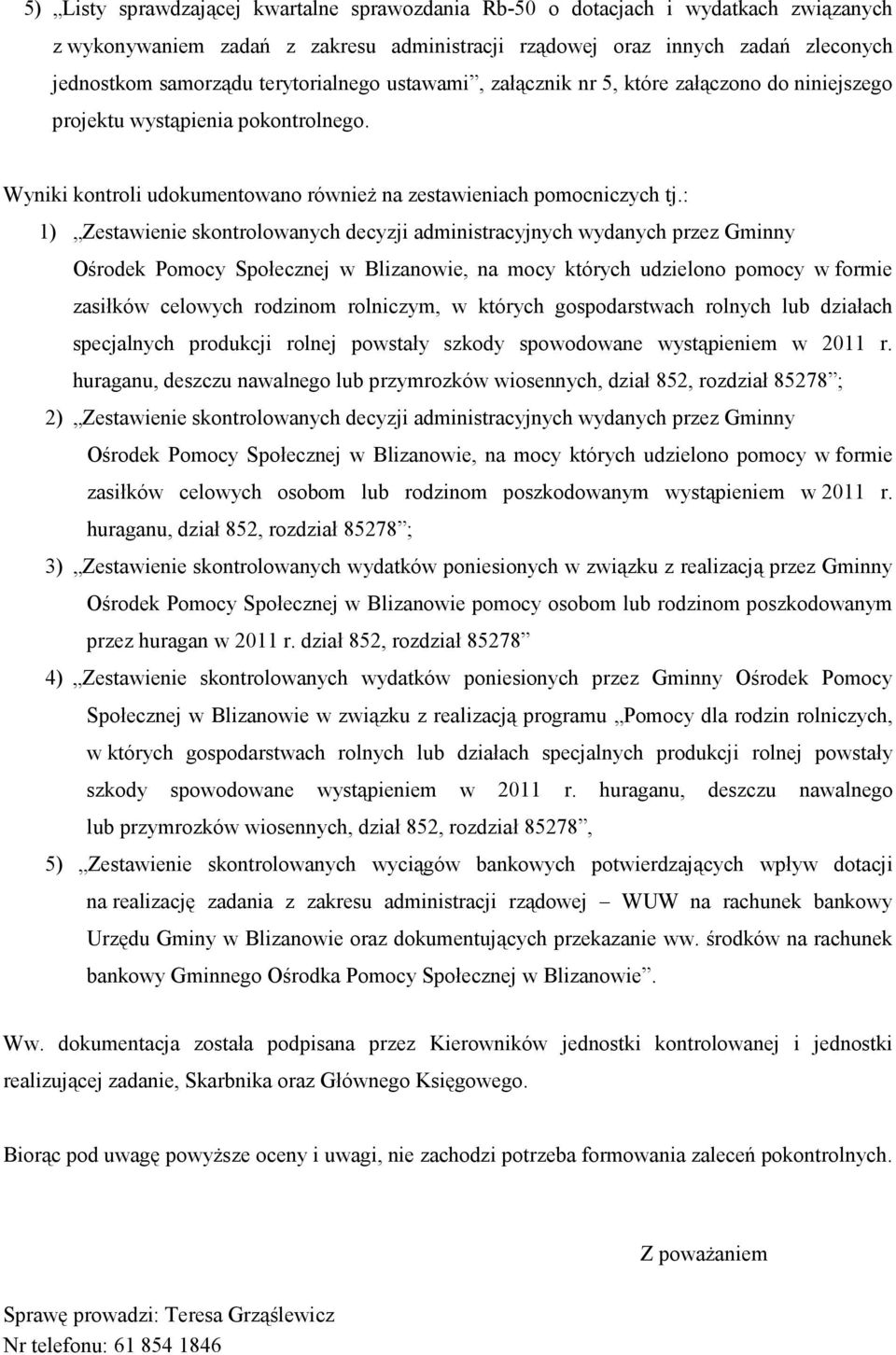 : 1) Zestawienie skontrolowanych decyzji administracyjnych wydanych przez Gminny Ośrodek Pomocy Społecznej w Blizanowie, na mocy których udzielono pomocy w formie zasiłków celowych rodzinom