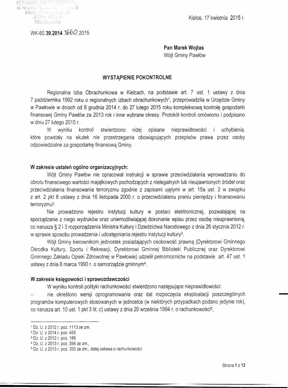 do 27 lutego 2015 roku kompleksową kontrolę gospodarki finansowej Gminy Pawłów za 2013 rok i inne wybrane okresy. Protokół kontroli omówiono i podpisano w dniu 27 lutego 2015 r.