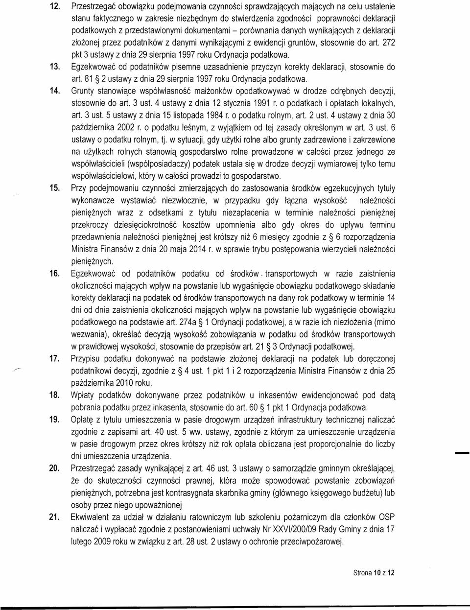 272 pkt 3 ustawy z dnia 29 sierpnia 1997 roku Ordynacja podatkowa. 13. Egzekwować od podatników pisemne uzasadnienie przyczyn korekty deklaracji, stosownie do art.