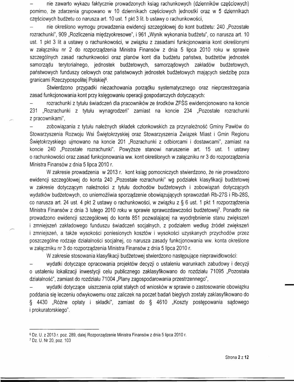 Pozostałe rozrachunki", 909 "Rozliczenia międzyokresowe", i 961 "Wynik wykonania budżetu", co narusza art. 10 ust.