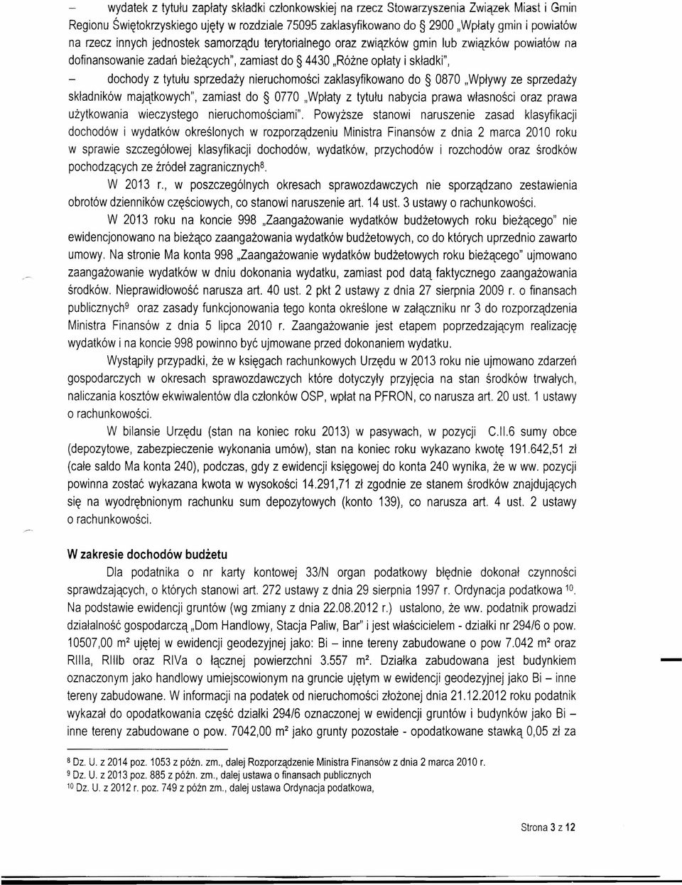 nieruchomości zaklasyfikowano do 0870 "Wpływy ze sprzedaży składników majątkowych", zamiast do 0770 "Wpłaty z tytułu nabycia prawa własności oraz prawa użytkowania wieczystego nieruchomościami".