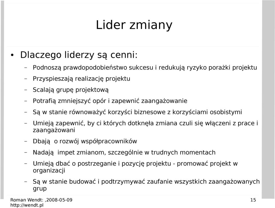 ci których dotknęła zmiana czuli się włączeni z prace i zaangażowani Dbają o rozwój współpracowników Nadają impet zmianom, szczególnie w trudnych