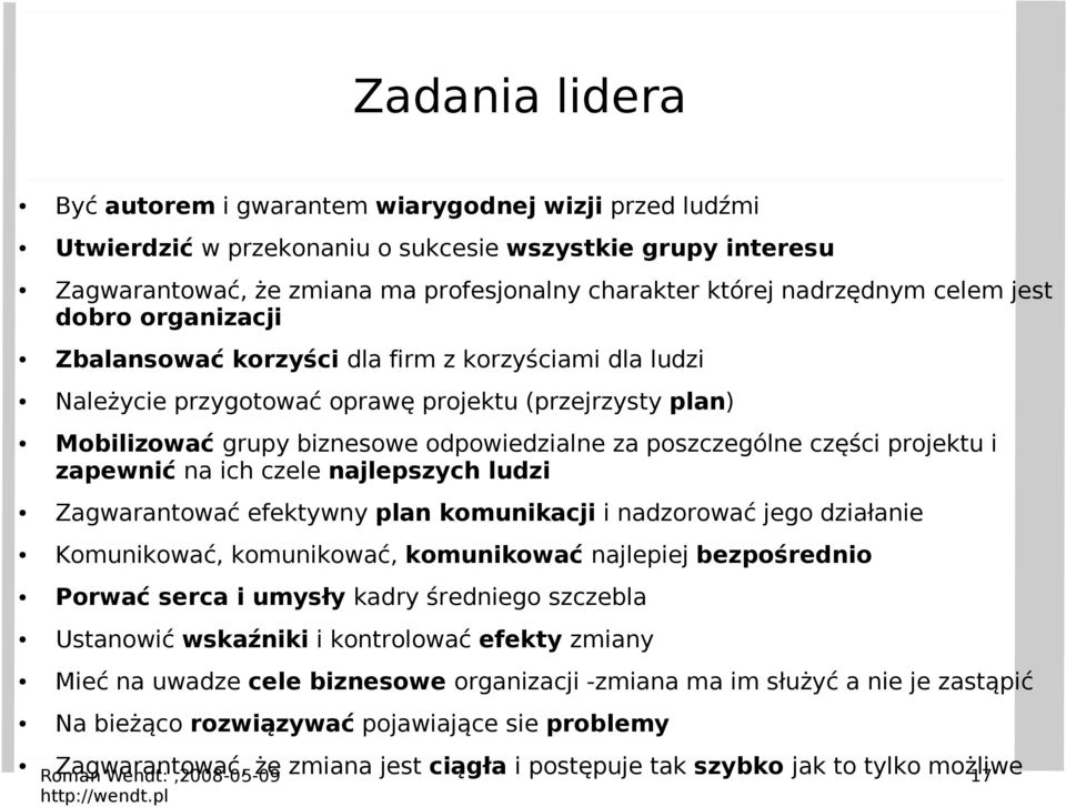 poszczególne części projektu i zapewnić na ich czele najlepszych ludzi Zagwarantować efektywny plan komunikacji i nadzorować jego działanie Komunikować, komunikować, komunikować najlepiej