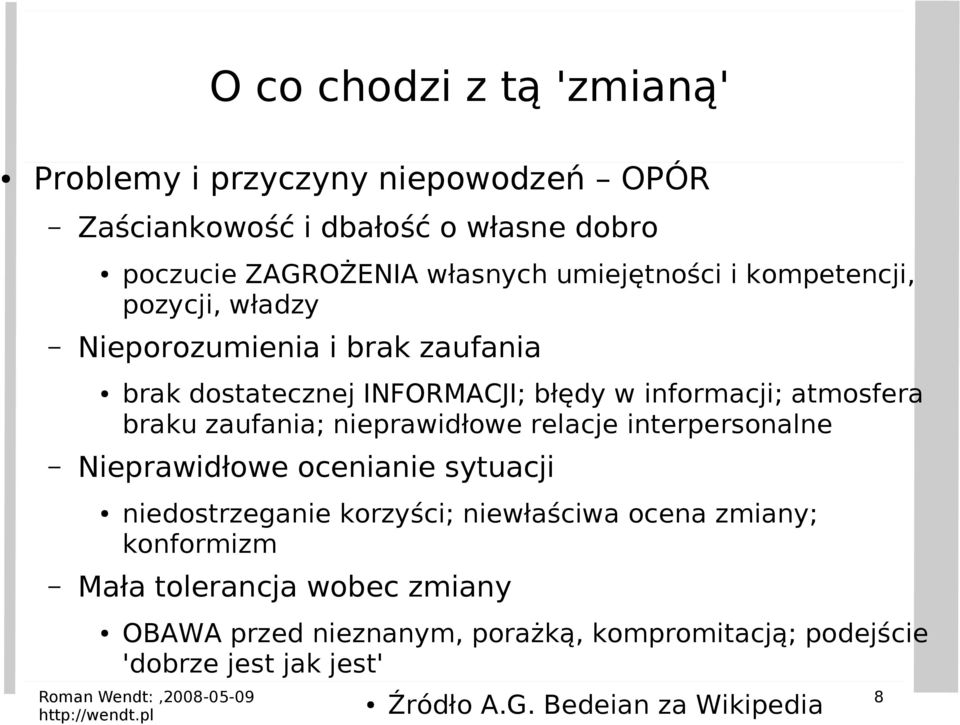 braku zaufania; nieprawidłowe relacje interpersonalne Nieprawidłowe ocenianie sytuacji niedostrzeganie korzyści; niewłaściwa ocena zmiany;