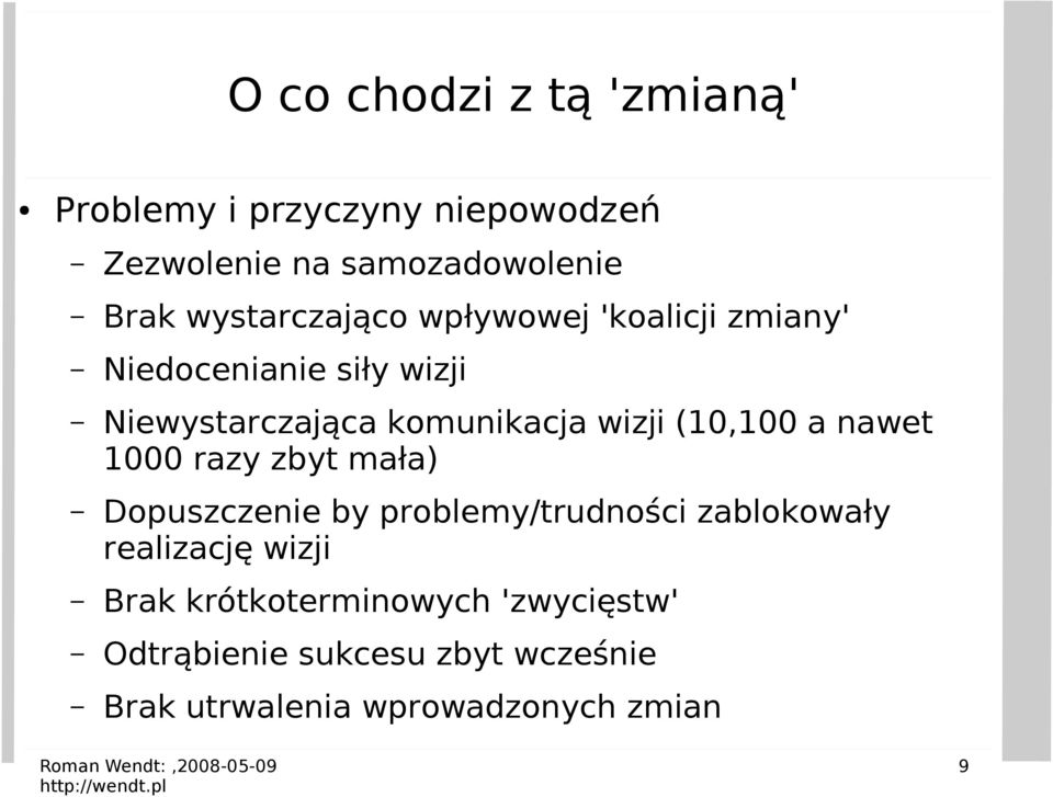wizji (10,100 a nawet 1000 razy zbyt mała) Dopuszczenie by problemy/trudności zablokowały realizację