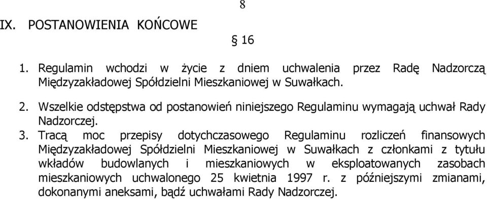 Wszelkie odstępstwa od postanowień niniejszego Regulaminu wymagają uchwał Rady Nadzorczej. 3.