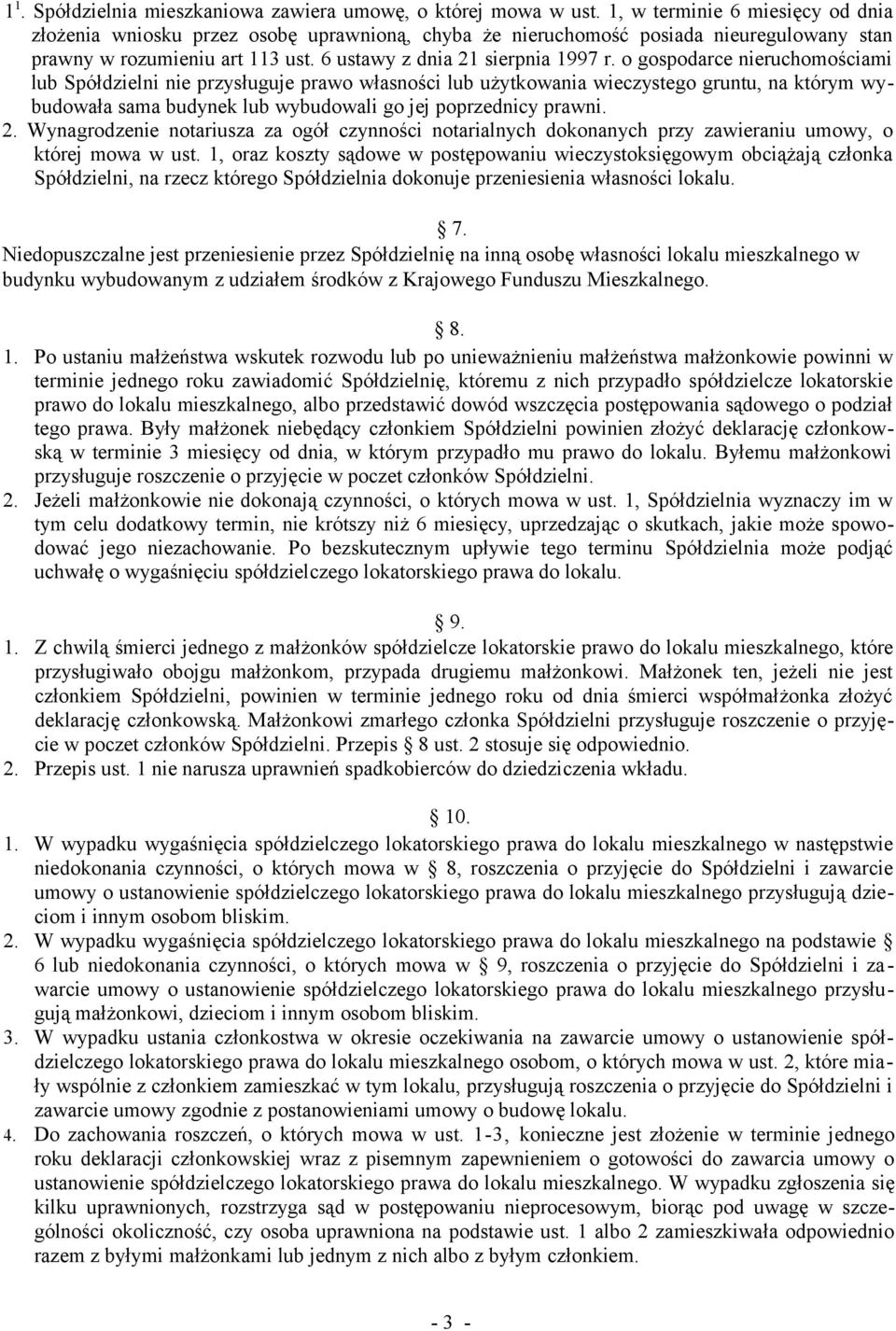 o gospodarce nieruchomościami lub Spółdzielni nie przysługuje prawo własności lub użytkowania wieczystego gruntu, na którym wybudowała sama budynek lub wybudowali go jej poprzednicy prawni. 2.