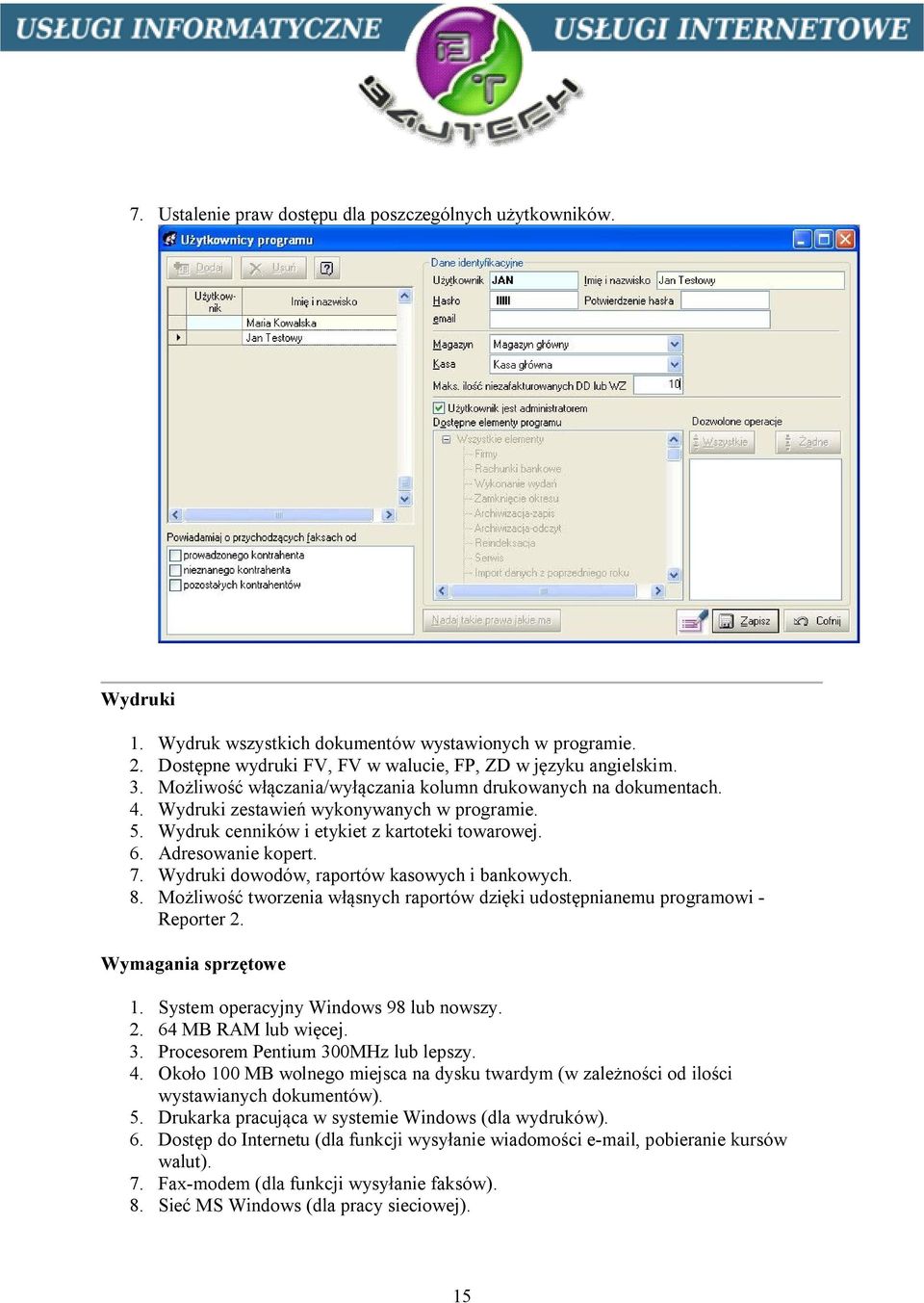 Wydruki dowodów, raportów kasowych i bankowych. 8. Możliwość tworzenia włąsnych raportów dzięki udostępnianemu programowi - Reporter 2. Wymagania sprzętowe 1. System operacyjny Windows 98 lub nowszy.