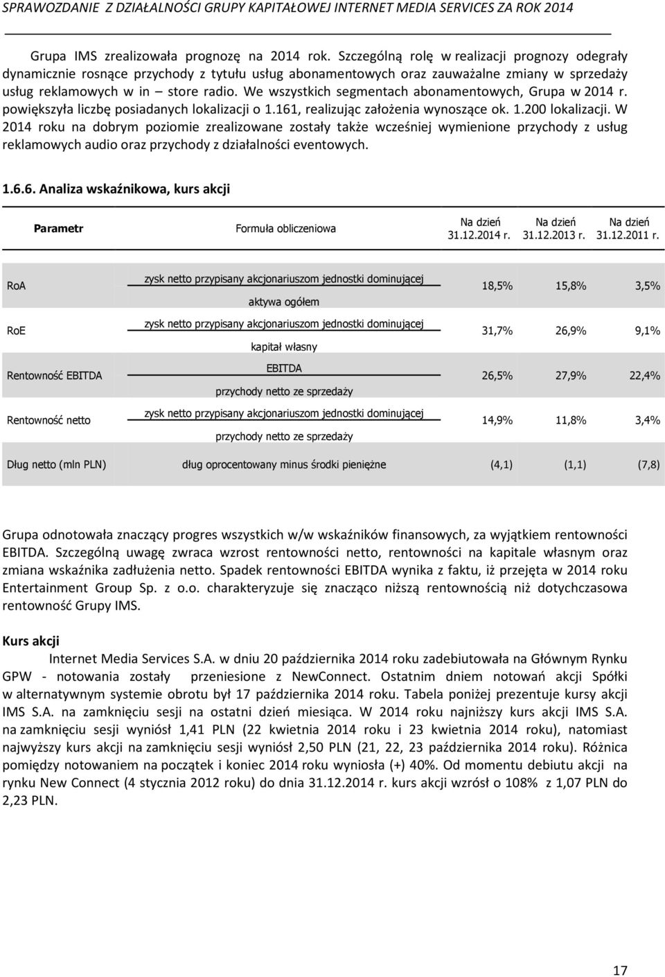 We wszystkich segmentach abonamentowych, Grupa w 2014 r. powiększyła liczbę posiadanych lokalizacji o 1.161, realizując założenia wynoszące ok. 1.200 lokalizacji.