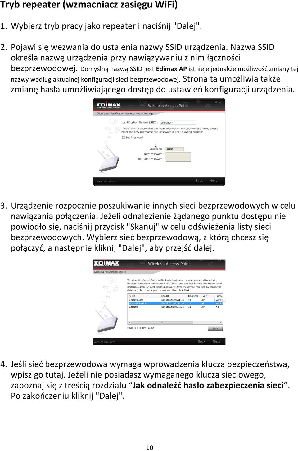 Domyślną nazwą SSID jest Edimax AP istnieje jednakże możliwośd zmiany tej nazwy według aktualnej konfiguracji sieci bezprzewodowej.