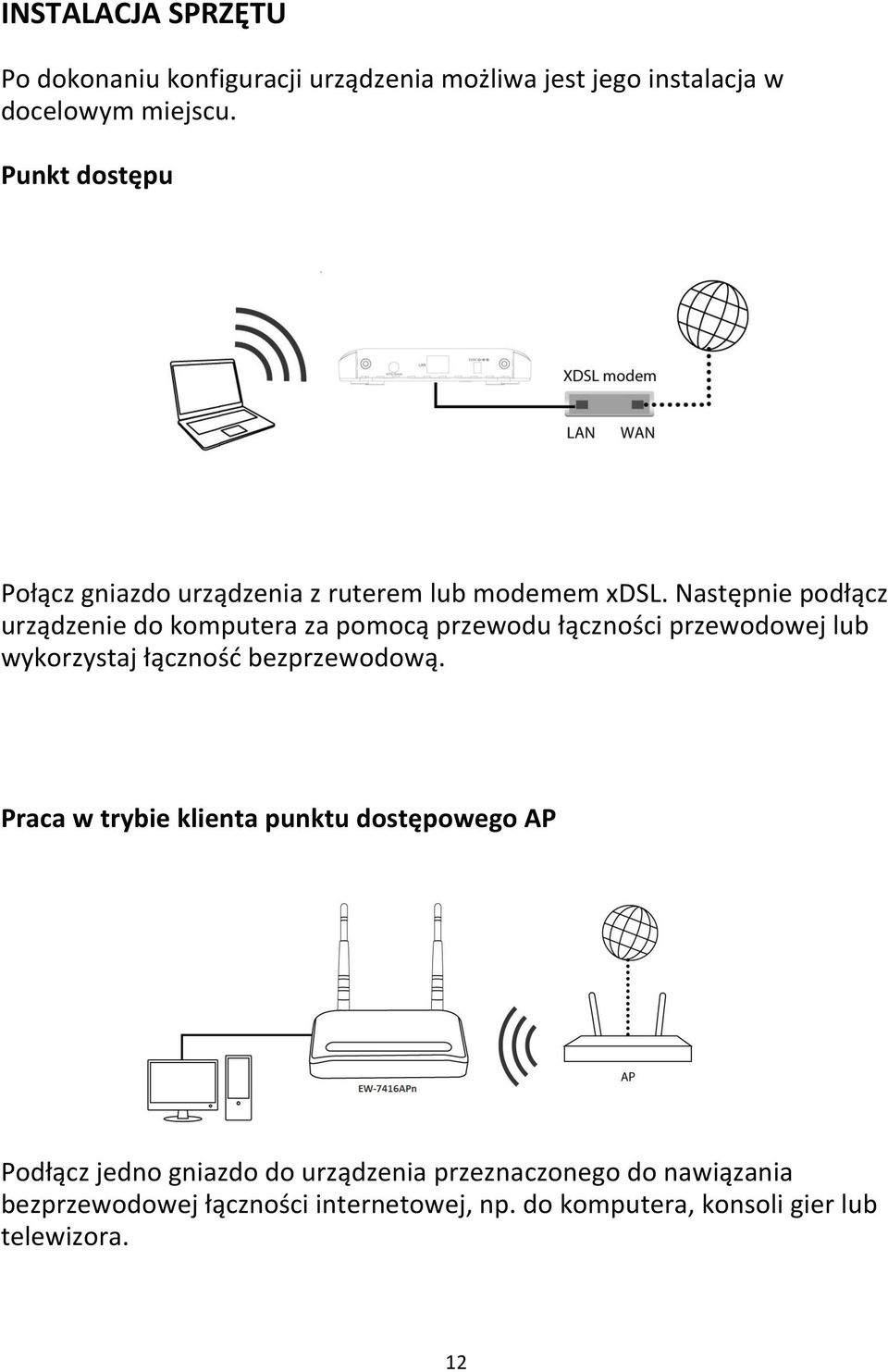 Następnie podłącz urządzenie do komputera za pomocą przewodu łączności przewodowej lub wykorzystaj łącznośd bezprzewodową.