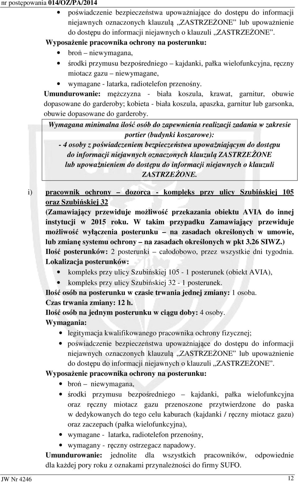przenośny. Umundurowanie: mężczyzna - biała koszula, krawat, garnitur, obuwie dopasowane do garderoby; kobieta - biała koszula, apaszka, garnitur lub garsonka, obuwie dopasowane do garderoby.