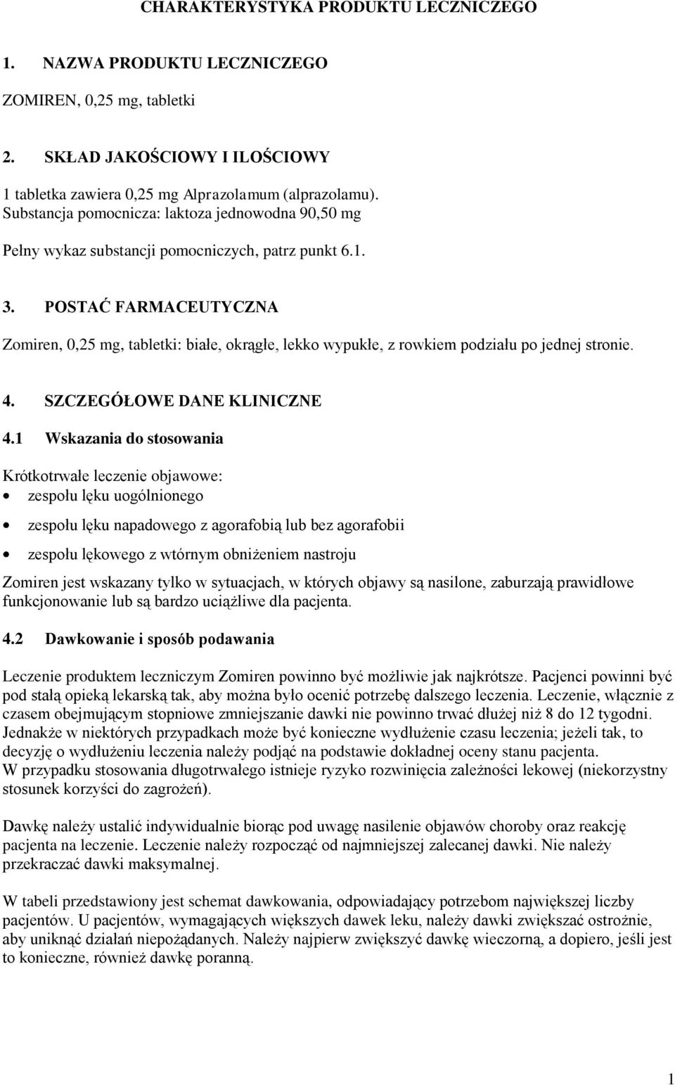 POSTAĆ FARMACEUTYCZNA Zomiren, 0,25 mg, tabletki: białe, okrągłe, lekko wypukłe, z rowkiem podziału po jednej stronie. 4. SZCZEGÓŁOWE DANE KLINICZNE 4.