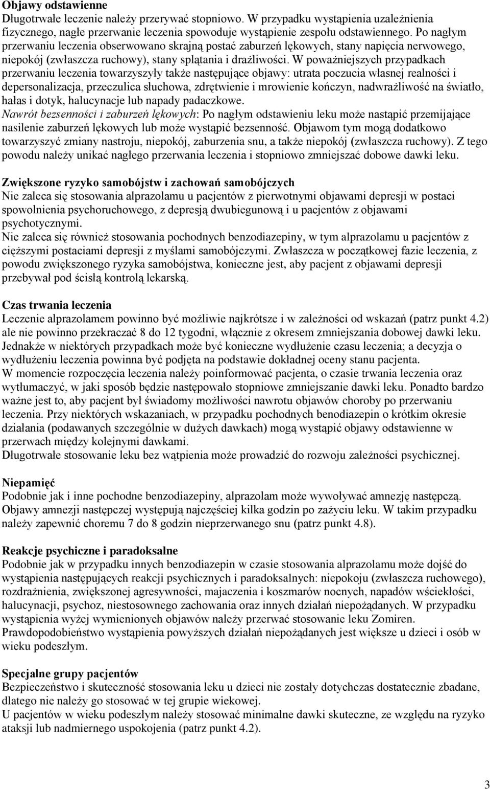 W poważniejszych przypadkach przerwaniu leczenia towarzyszyły także następujące objawy: utrata poczucia własnej realności i depersonalizacja, przeczulica słuchowa, zdrętwienie i mrowienie kończyn,
