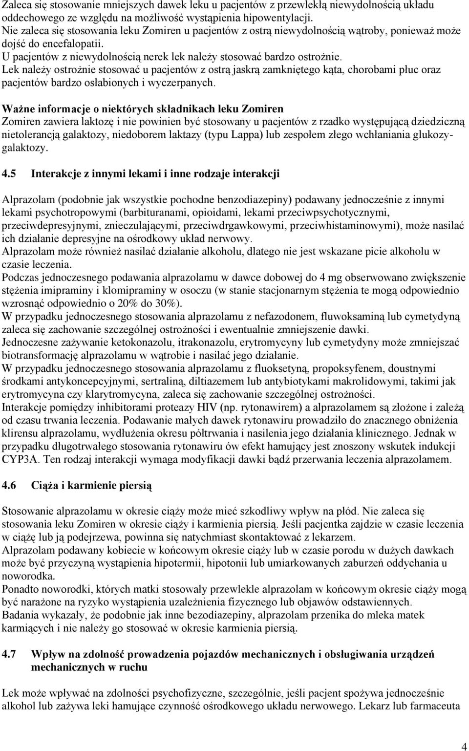 Lek należy ostrożnie stosować u pacjentów z ostrą jaskrą zamkniętego kąta, chorobami płuc oraz pacjentów bardzo osłabionych i wyczerpanych.