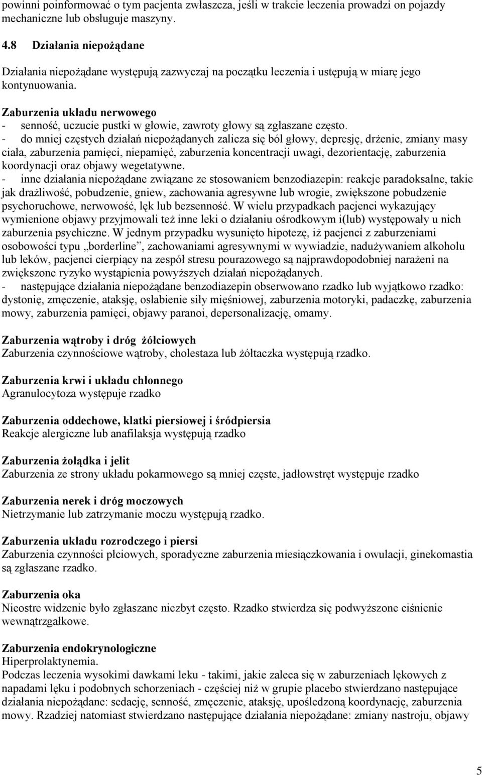 Zaburzenia układu nerwowego - senność, uczucie pustki w głowie, zawroty głowy są zgłaszane często.