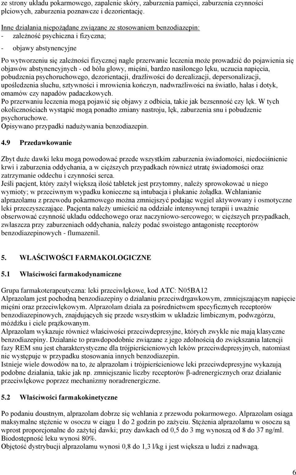 prowadzić do pojawienia się objawów abstynencyjnych - od bólu głowy, mięśni, bardzo nasilonego lęku, uczucia napięcia, pobudzenia psychoruchowego, dezorientacji, drażliwości do derealizacji,