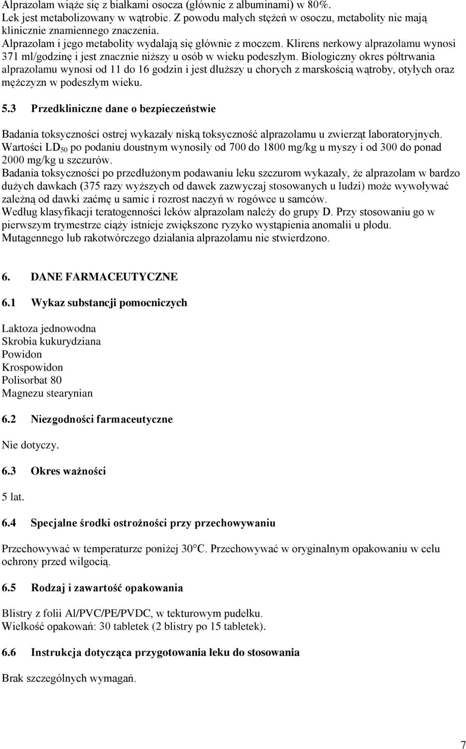 Biologiczny okres półtrwania alprazolamu wynosi od 11 do 16 godzin i jest dłuższy u chorych z marskością wątroby, otyłych oraz mężczyzn w podeszłym wieku. 5.