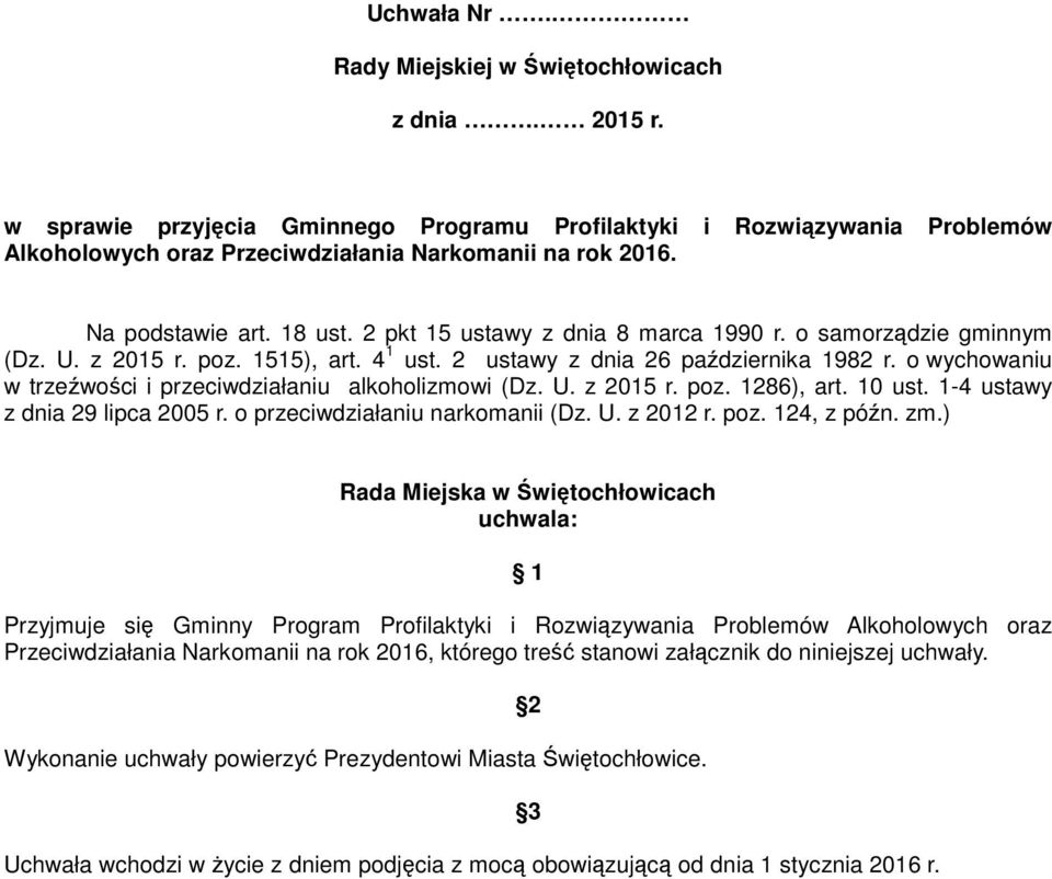 o wychowaniu w trzeźwości i przeciwdziałaniu alkoholizmowi (Dz. U. z 2015 r. poz. 1286), art. 10 ust. 1-4 ustawy z dnia 29 lipca 2005 r. o przeciwdziałaniu narkomanii (Dz. U. z 2012 r. poz. 124, z późn.