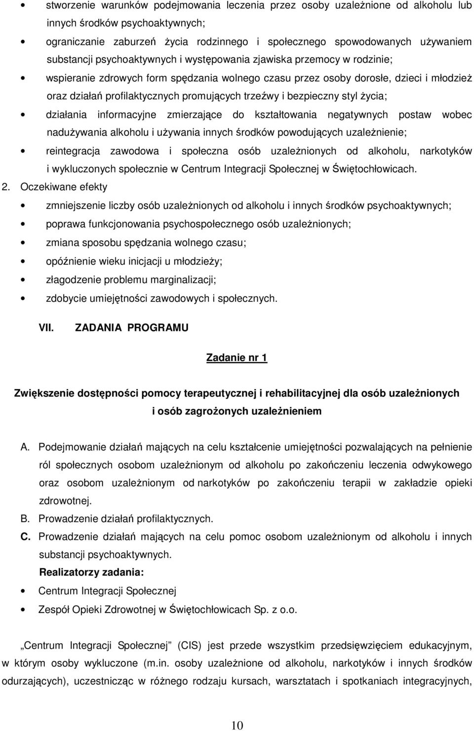 promujących trzeźwy i bezpieczny styl życia; działania informacyjne zmierzające do kształtowania negatywnych postaw wobec nadużywania alkoholu i używania innych środków powodujących uzależnienie;