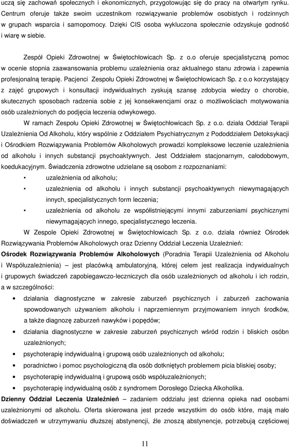 Zespół Opieki Zdrowotnej w Świętochłowicach Sp. z o.o oferuje specjalistyczną pomoc w ocenie stopnia zaawansowania problemu uzależnienia oraz aktualnego stanu zdrowia i zapewnia profesjonalną terapię.