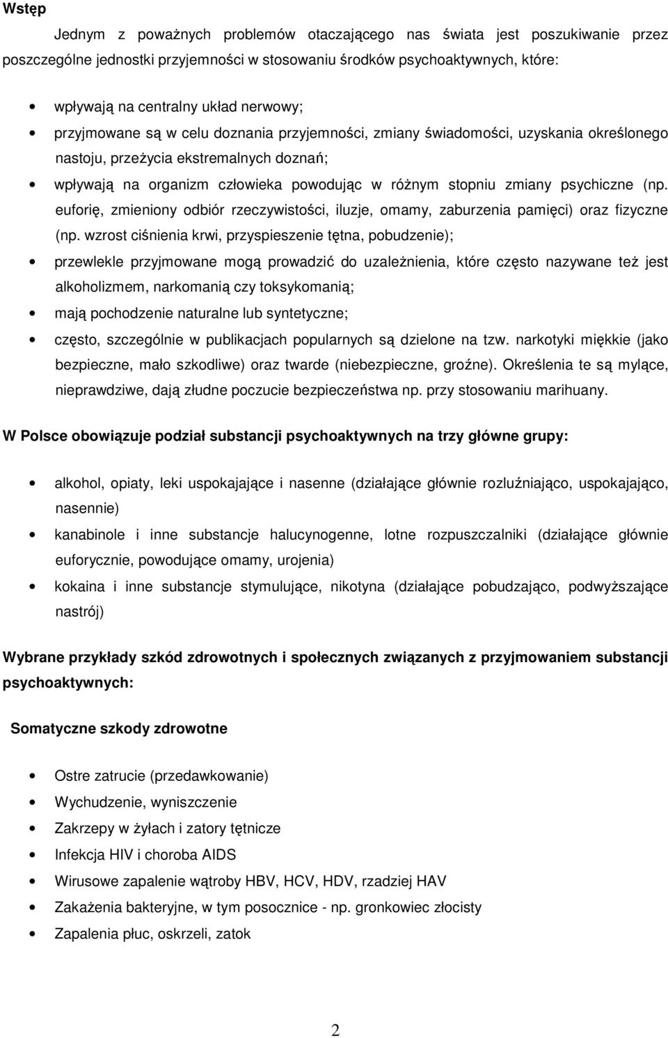 zmiany psychiczne (np. euforię, zmieniony odbiór rzeczywistości, iluzje, omamy, zaburzenia pamięci) oraz fizyczne (np.