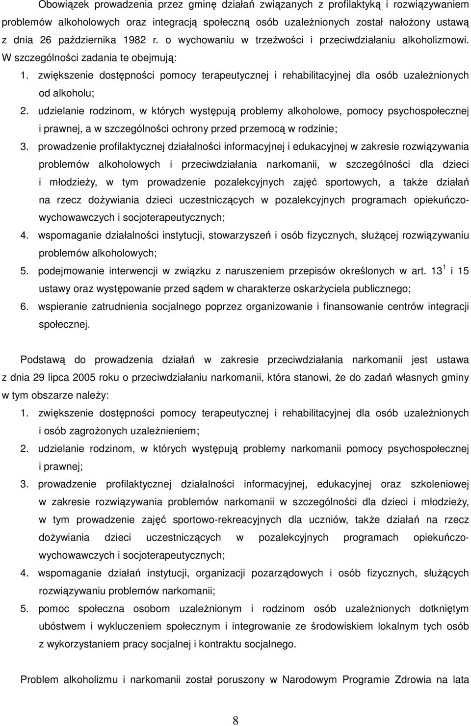 zwiększenie dostępności pomocy terapeutycznej i rehabilitacyjnej dla osób uzależnionych od alkoholu; 2.