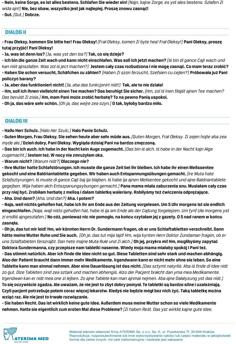 [Ja, was yst den los?] Tak, co się dzieje? - Ich bin die ganze Zeit wach und kann nicht einschlafen. Was soll ich jetzt machen? [Iś bin di gance Cajt wach und kan niśt ajnszlafen.