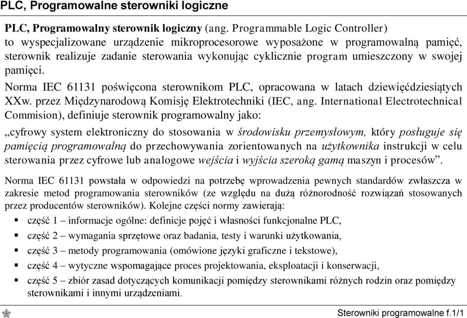 swojej pamięci. Norma IEC 61131 poświęcona sterownikom PLC, opracowana w latach dziewięćdziesiątych XXw. przez Międzynarodową Komisję Elektrotechniki (IEC, ang.