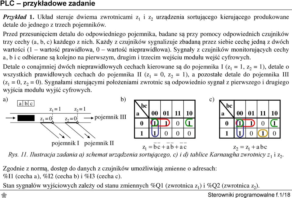 Każdy z czujników sygnalizuje zbadaną przez siebie cechę jedną z dwóch wartości (1 wartość prawidłowa, 0 wartość nieprawidłowa).