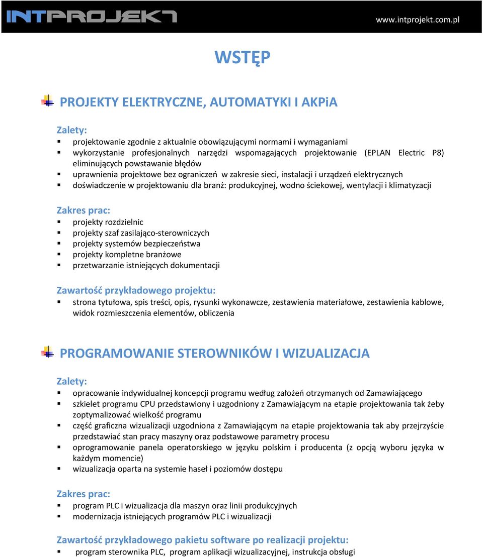 wodno ściekowej, wentylacji i klimatyzacji projekty rozdzielnic projekty szaf zasilająco sterowniczych projekty systemów bezpieczeństwa projekty kompletne branżowe przetwarzanie istniejących