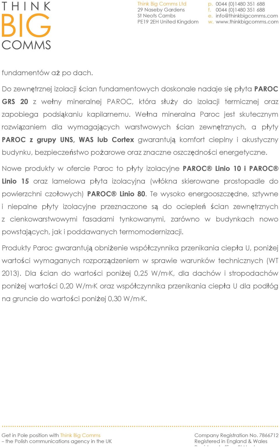 Wełna mineralna Paroc jest skutecznym rozwiązaniem dla wymagających warstwowych ścian zewnętrznych, a płyty PAROC z grupy UNS, WAS lub Cortex gwarantują komfort cieplny i akustyczny budynku,