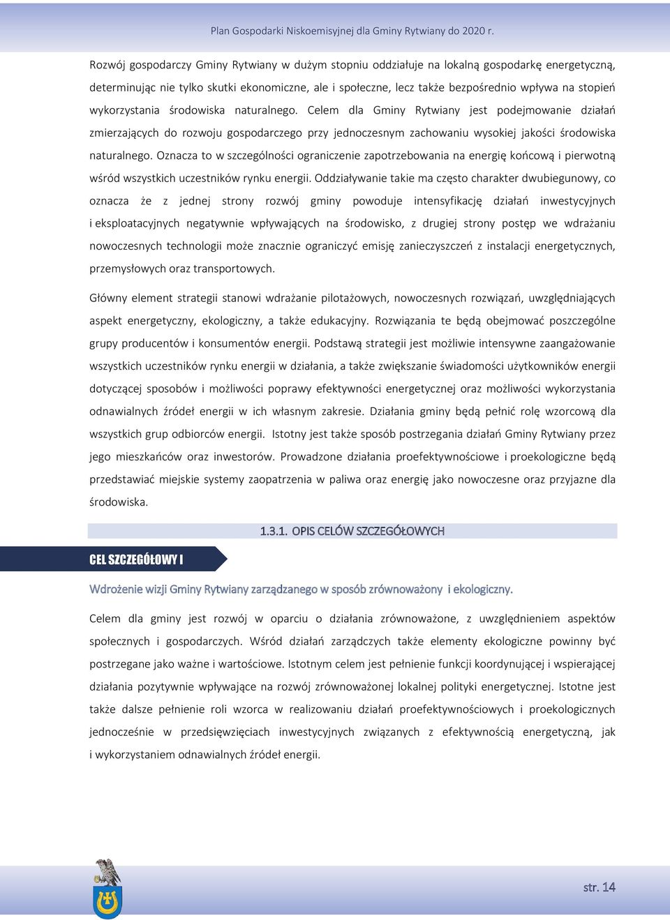 Oznacza to w szczególności ograniczenie zapotrzebowania na energię końcową i pierwotną wśród wszystkich uczestników rynku energii.