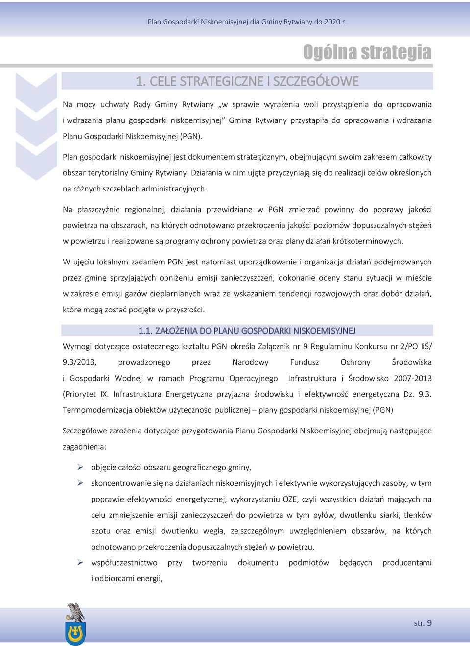 Plan gospodarki niskoemisyjnej jest dokumentem strategicznym, obejmującym swoim zakresem całkowity obszar terytorialny Gminy Rytwiany.