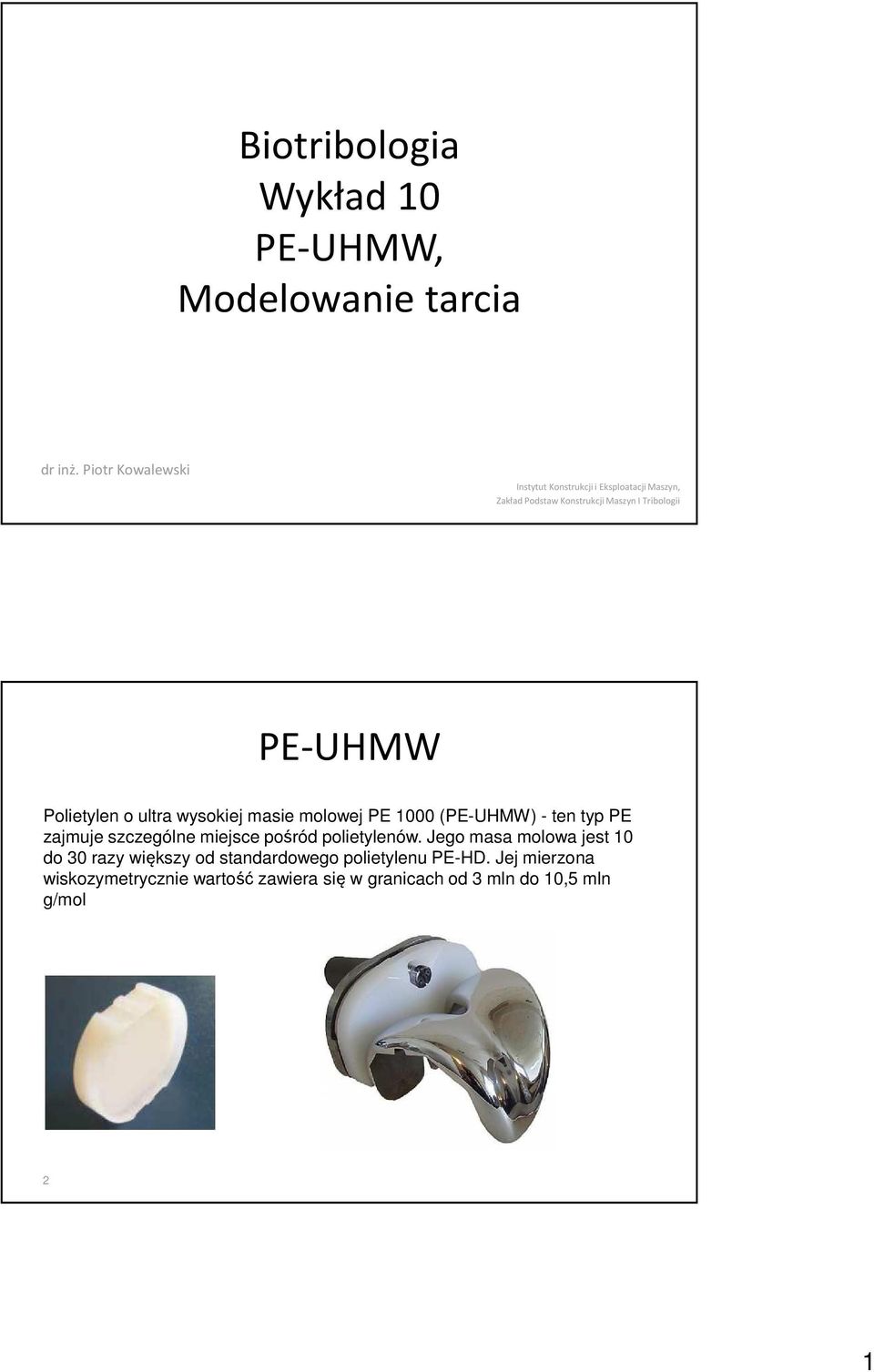 Polietylen o ultra wysokiej masie molowej PE 1000 (PE-UHMW) - ten typ PE zajmuje szczególne miejsce pośród