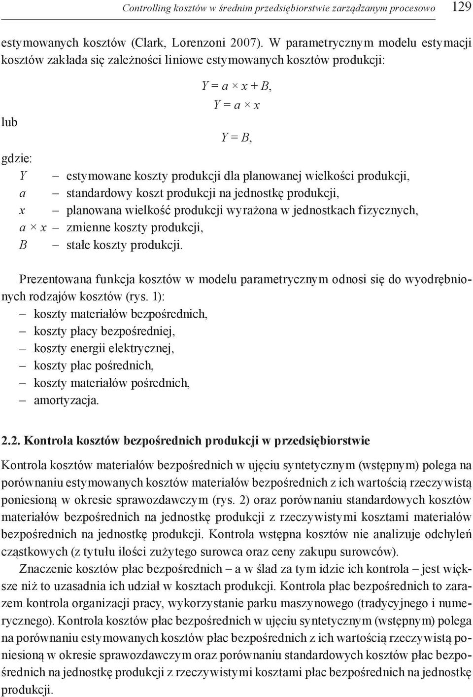 produkcji, a standardowy koszt produkcji na jednostkę produkcji, x planowana wielkość produkcji wyrażona w jednostkach fizycznych, a x zmienne koszty produkcji, B stałe koszty produkcji.